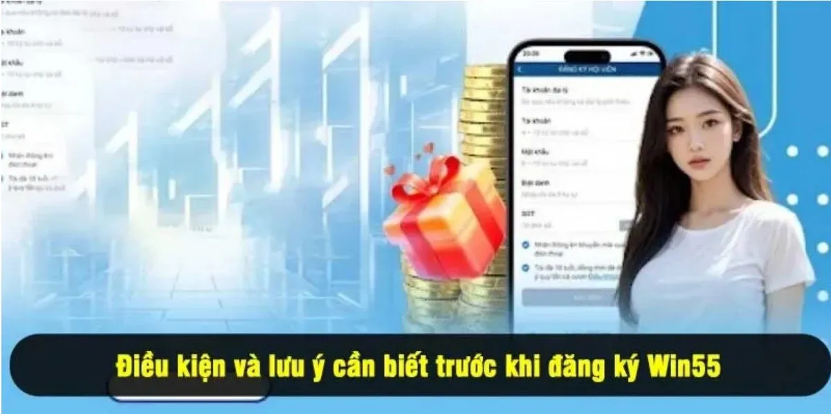 Điều kiện và lưu ý cần biết trước khi đăng ký Win55