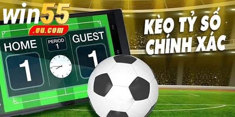Tổng Quan Về Kèo Tỷ Số Chính Xác Win55
